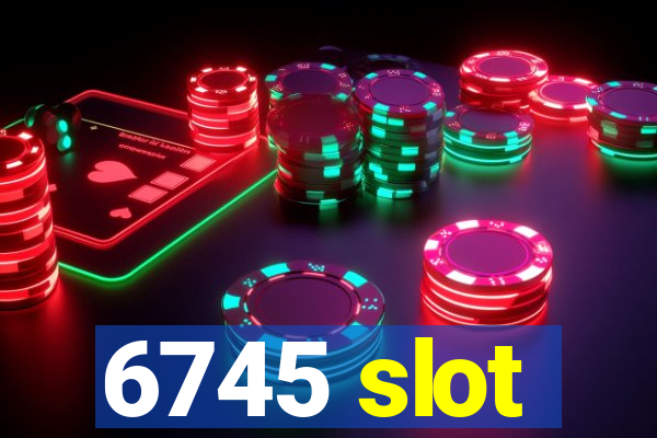 6745 slot